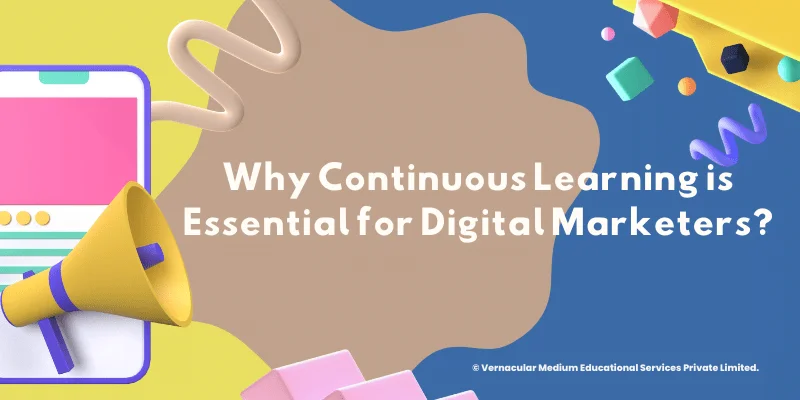 Why Continuous Learning Is Essential For Digital Marketer